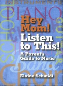 Hey Mom! Listen to This!: A Parent's Guide to Music (Book)