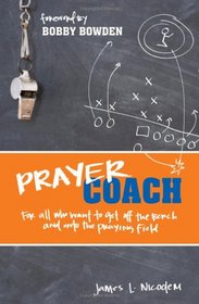 Prayer Coach: For All Who Want to Get Off the Bench and onto the Praying Field