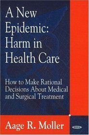 A New Epidemic: Harm in Health Care-How to make Rational Decisions about Medical and Surgical Treatment