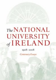 The National University of Ireland 1908 - 2008: Centenary Essays