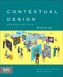 Contextual Design, Second Edition: Design for Life (Interactive Technologies)