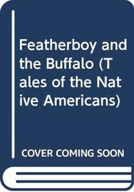 Featherboy and the Buffalo (Tales of the Native Americans)
