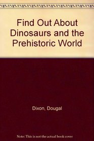 Find Out About Dinosaurs and the Prehistoric World