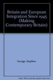 Britain and European Integration Since 1945 (Making Contemporary Britain)