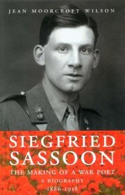 Siegfried Sassoon: A Biography: Making of a War Poet Vol 1
