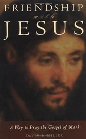 Friendship With Jesus: A Way to Pray the Gospel of Mark