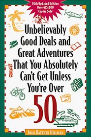 Unbelievably Good Deals and Great Adventures That You Absolutely Can't Get Unless You're Over 50 (Unbelievably Good Deals)