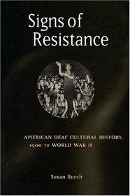 Signs of Resistance: American Deaf Cultural History, 1900 to World War II (History of Disability)