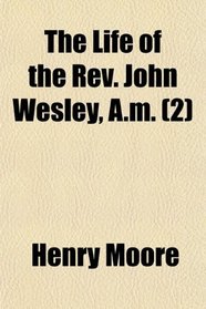 The Life of the Rev. John Wesley, A.m. (2)
