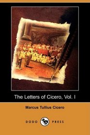 The Letters of Cicero, Vol. I (Dodo Press)