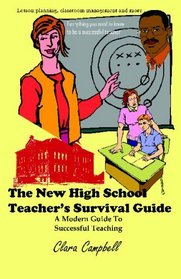 The New High School Teacher's Survival Guide: A Modern Guide To Successful Teaching