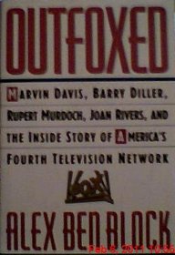 Outfoxed: Marvin Davis, Barry Diller, Rupert Murdoch and the Inside Story of America's Fourth Television Network