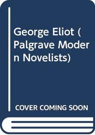 George Eliot (Palgrave Modern Novelists)