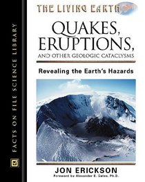 Quakes, Eruptions, and Other Geologic Catclysms: Revealing the Earths Hazards (Living Earth)