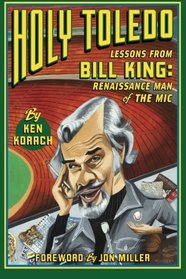 Holy Toledo: Lessons From Bill King, Renaissance Man of the Mic