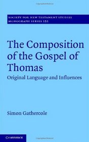 The Composition of the Gospel of Thomas: Original Language and Influences (Society for New Testament Studies Monograph Series)
