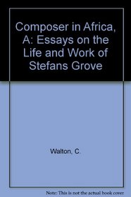 A Composer in Africa: Essays on the Life and Work of Stefans Grove with an Annotated Work Catalogue and Bibliography