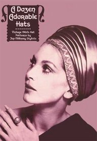 A Dozen Adorable Hats -- Vintage Hat Patterns by Top Millinery Stylists (Book 2)