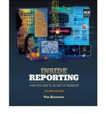 Inside Reporting: A Practical Guide to the Craft of Journalism