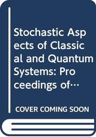 Stochastic Aspects of Classical and Quantum Systems: Proceedings of the 2nd French-German Encounter in Mathematics and Physics, Held in Marseille, France, ... 1, 1983 (Lecture Notes in Mathematics)