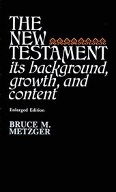 The New Testament : Its Background, Growth, and Content