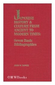 Japanese history & culture from ancient to modern times : seven basic bibliographies / John W. Dower