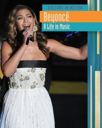 Beyoncé: A Life in Music (Culture in Action: Level Q)