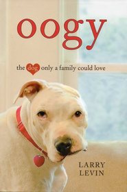 Oogy the Dog Only a Family Could Love (Large Print Edition)