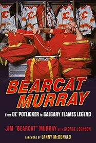 Bearcat Murray: From Ol' Potlicker to Calgary Flames Legend