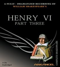 Henry VI, Part Three (Arkangel Shakespeare)