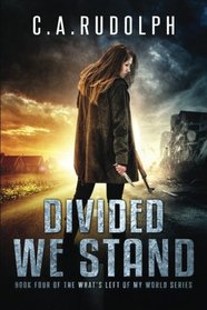 Divided We Stand: Book Four of the What's Left of My World Series (Volume 4)