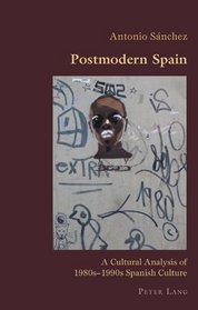 Postmodern Spain: A Cultural Analysis of 1980s-1990s Spanish Culture (Hispanic Studies: Culture and Ideas)