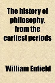 The history of philosophy, from the earliest periods
