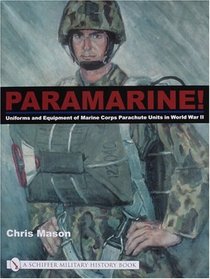Paramarine!: Uniforms and Equipment of Marine Corps Parachute Units in World War II