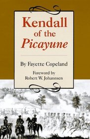 Kendall of the Picayune: Being His Adventures in New Orleans, on the Texan Santa Fe Expedition, in the Mexican War, and in the Colonization of the Texas Frontier