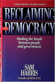 Reclaiming Our Democracy: Healing the Break Between People and Government