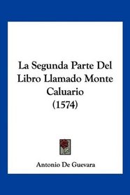 La Segunda Parte Del Libro Llamado Monte Caluario (1574) (Spanish Edition)