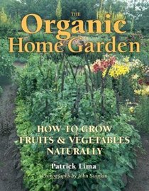 The Organic Home Garden: How to Grow Fruits  Vegetables Naturally
