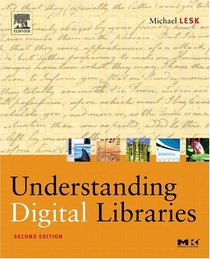 Understanding Digital Libraries (The Morgan Kaufmann Series in Multimedia and Information Systems)