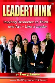 LeaderThink(r) Volume1: Inspiring Reminders to Think - and Act - Like a Leader (Volume 1)