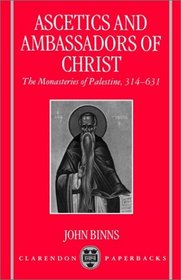 Ascetics and Ambassadors of Christ: The Monasteries of Palestine 314-631 (Oxford Early Christian Studies)