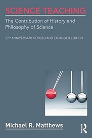 Science Teaching: The Contribution of History and Philosophy of Science, 20th Anniversary Revised and Expanded Edition