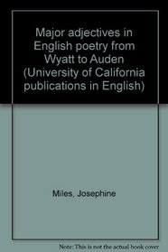 Major adjectives in English poetry from Wyatt to Auden (University of California publications in English)