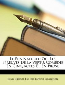 Le Fils Naturel: Ou, Les Epreuves De La Vertu; Comdie En Cinq Actes Et En Prose (French Edition)