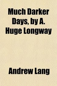 Much Darker Days, by A. Huge Longway