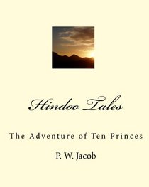 Hindoo Tales: The Adventure Of Ten Princes (Volume 1)