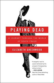 Playing Dead: A Journey Through the World of Death Fraud