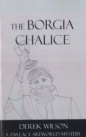 The Borgia Chalice: A Tim Lacy Artworld Mystery (Tim Lacy Series): A Tim Lacy Artworld Mystery (Tim Lacy Series)