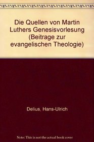 Die Quellen von Martin Luthers Genesisvorlesung (Beitrage zur evangelischen Theologie) (German Edition)
