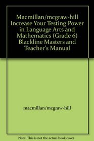 Macmillan/mcgraw-hill Increase Your Testing Power in Language Arts and Mathematics (Grade 6) Blackline Masters and Teacher's Manual